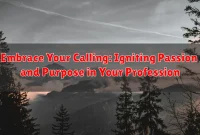 Embrace Your Calling: Igniting Passion and Purpose in Your Profession