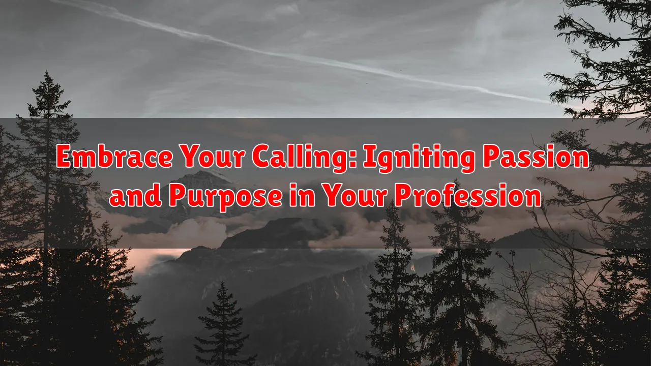 Embrace Your Calling: Igniting Passion and Purpose in Your Profession