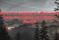 Embrace the Easygoing Life: Motivational Quotes for a Relaxed and Balanced Lifestyle