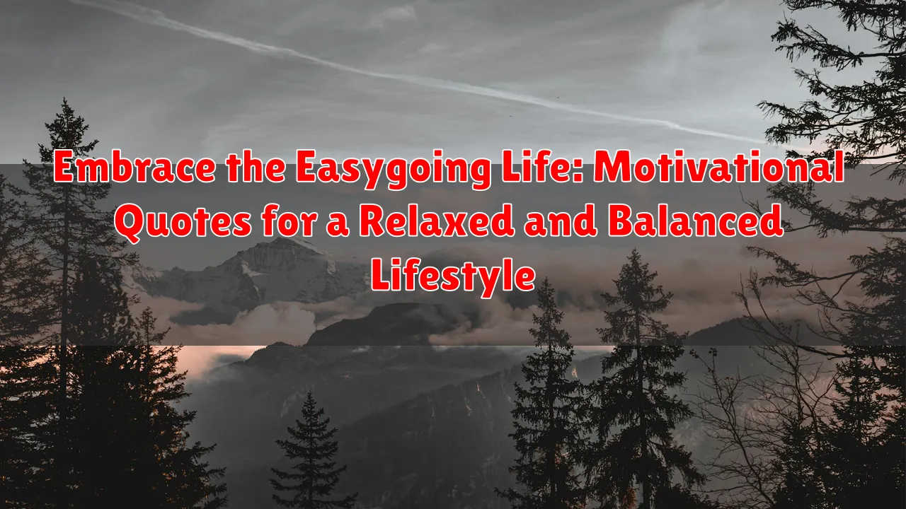 Embrace the Easygoing Life: Motivational Quotes for a Relaxed and Balanced Lifestyle