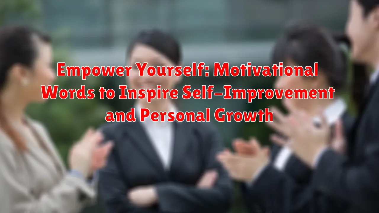 Empower Yourself: Motivational Words to Inspire Self-Improvement and Personal Growth