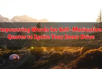 Empowering Words for Self-Motivation: Quotes to Ignite Your Inner Drive