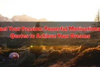 Fuel Your Passion: Powerful Motivational Quotes to Achieve Your Dreams