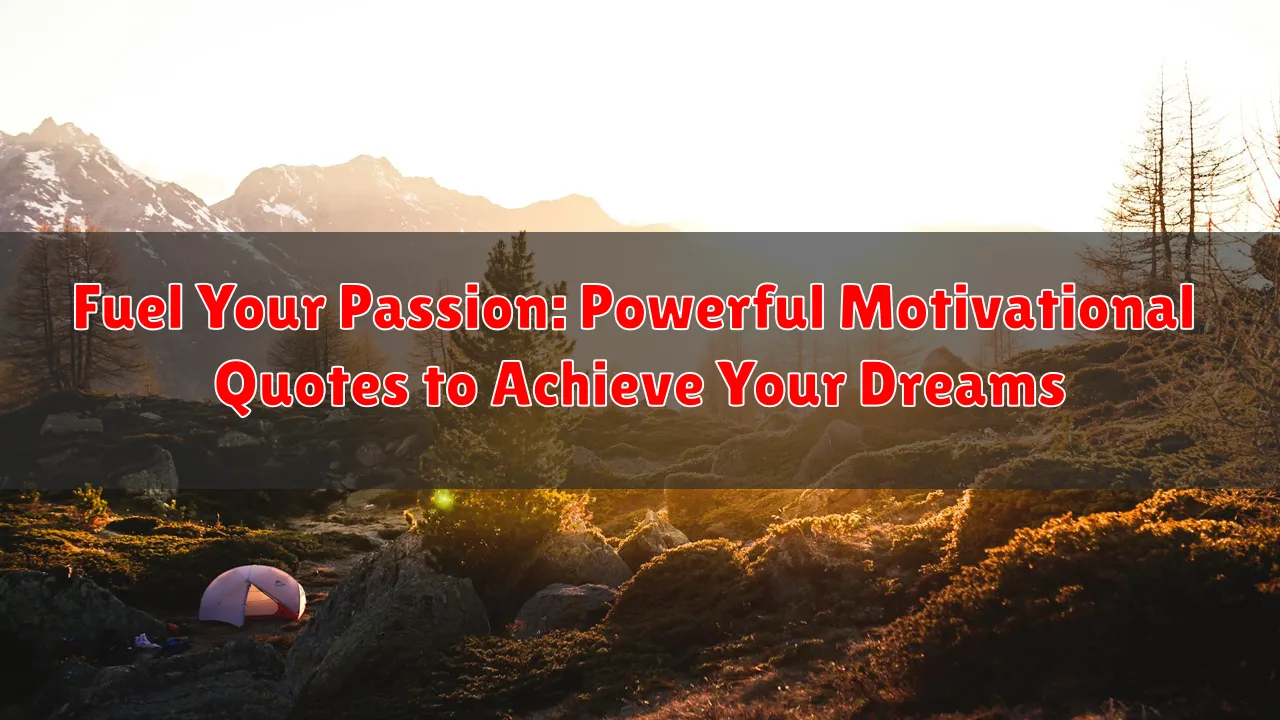 Fuel Your Passion: Powerful Motivational Quotes to Achieve Your Dreams