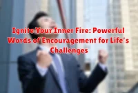 Ignite Your Inner Fire: Powerful Words of Encouragement for Life's Challenges