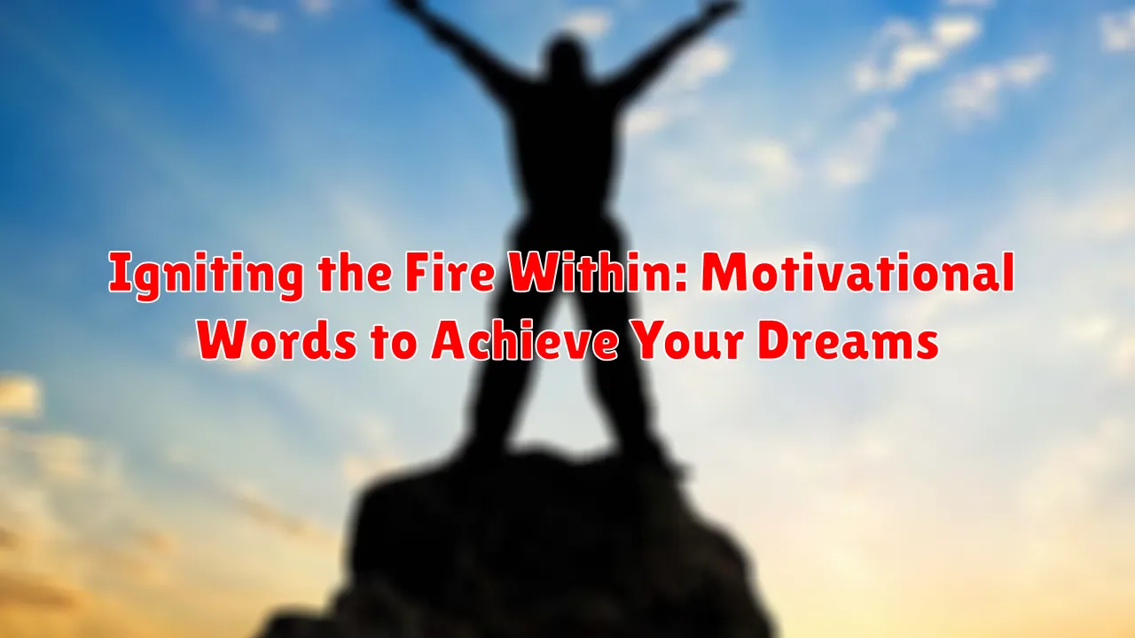 Igniting the Fire Within: Motivational Words to Achieve Your Dreams