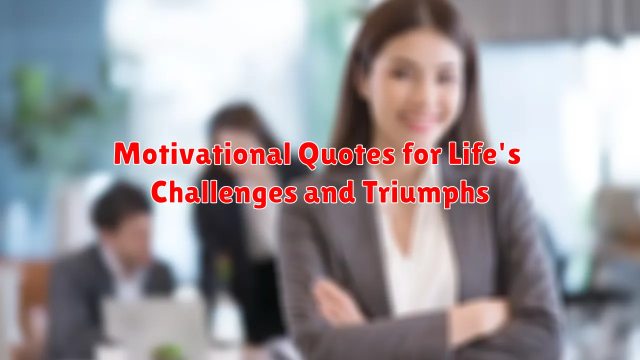 Motivational Quotes for Life's Challenges and Triumphs