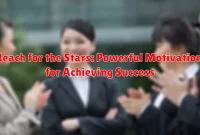 Reach for the Stars: Powerful Motivation for Achieving Success