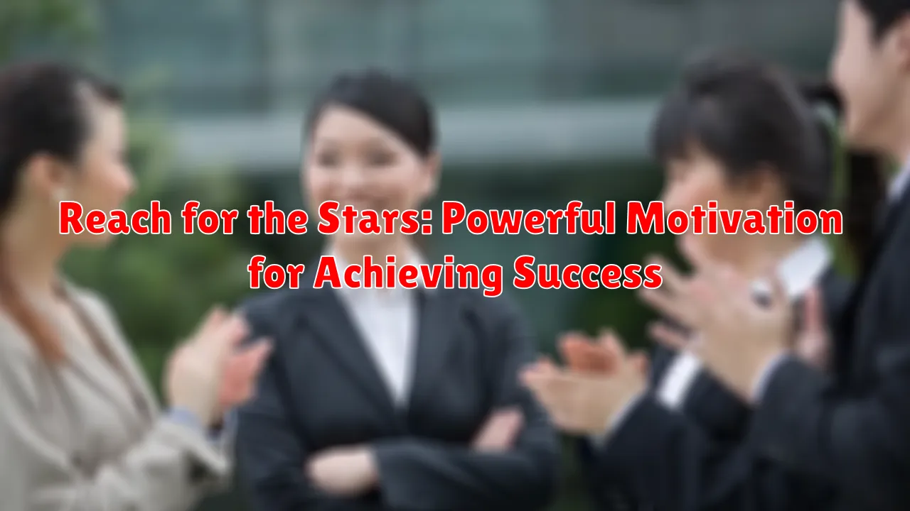 Reach for the Stars: Powerful Motivation for Achieving Success