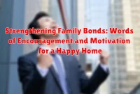 Strengthening Family Bonds: Words of Encouragement and Motivation for a Happy Home