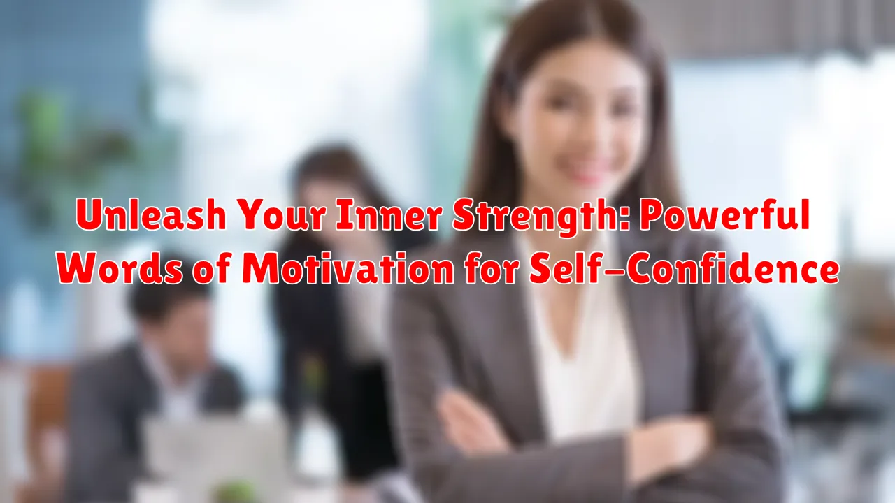 Unleash Your Inner Strength: Powerful Words of Motivation for Self-Confidence