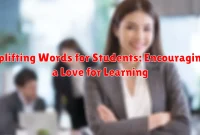 Uplifting Words for Students: Encouraging a Love for Learning