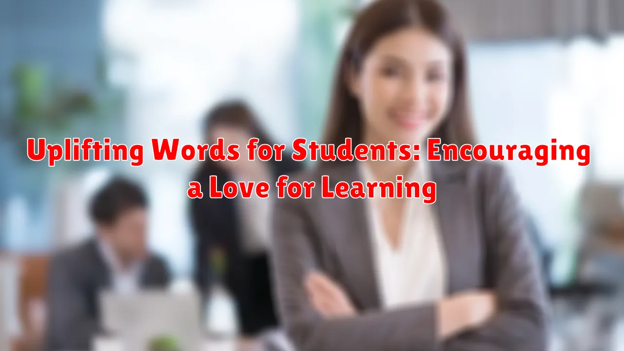 Uplifting Words for Students: Encouraging a Love for Learning
