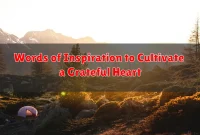 Words of Inspiration to Cultivate a Grateful Heart